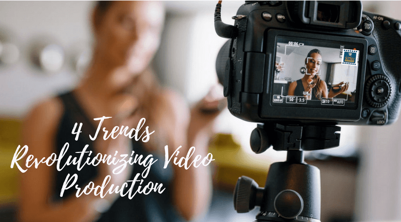 4 Trends Revolutionizing Video Production